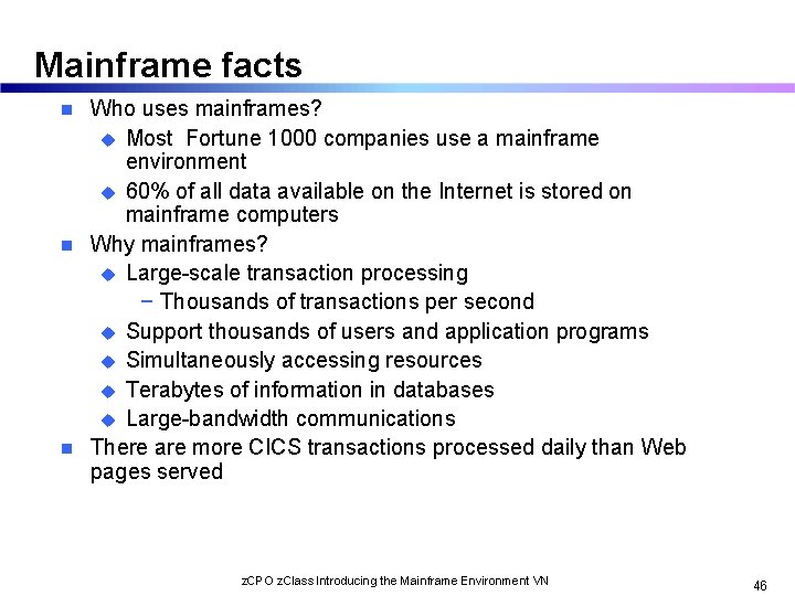 Mainframe facts Who uses mainframes? u Most Fortune 1000 companies use a mainframe environment
