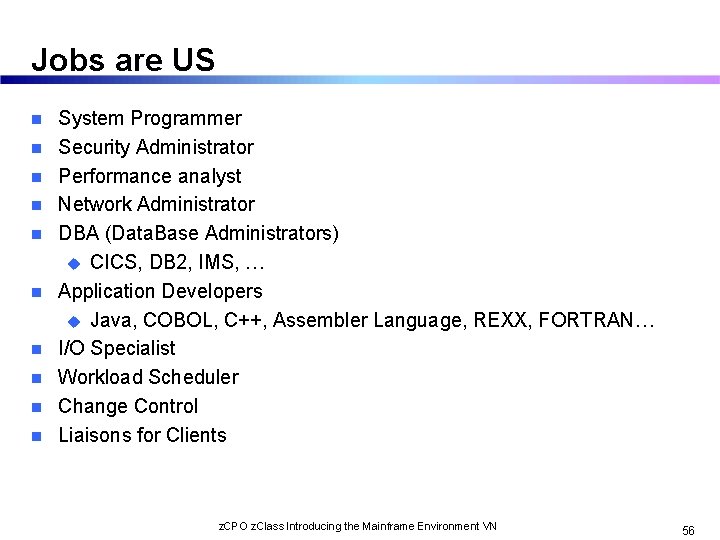 Jobs are US n n n n n System Programmer Security Administrator Performance analyst