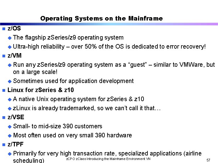 Operating Systems on the Mainframe n z/OS u The flagship z. Series/z 9 operating