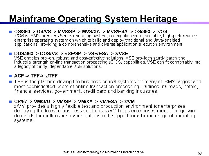 Mainframe Operating System Heritage n OS/360 -> OS/VS -> MVS/SP -> MVS/XA -> MVS/ESA