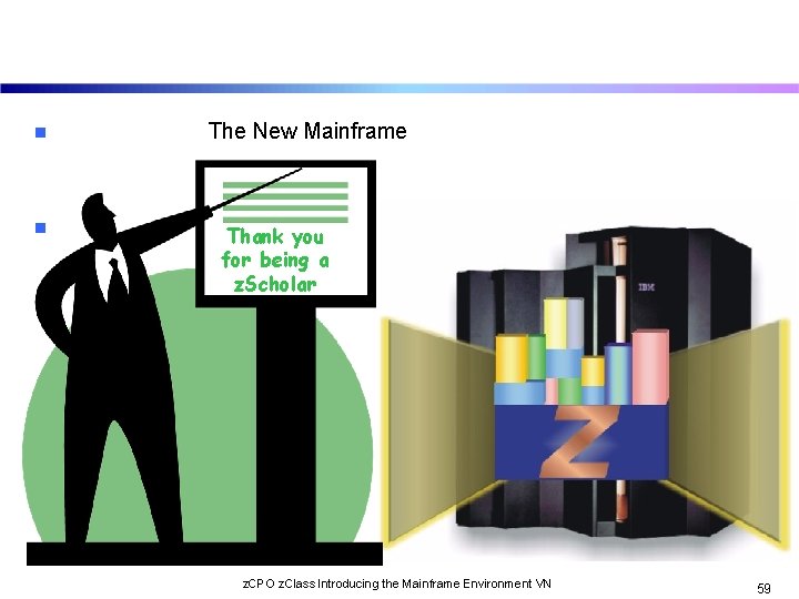 n n The New Mainframe Thank you for being a z. Scholar z. CPO