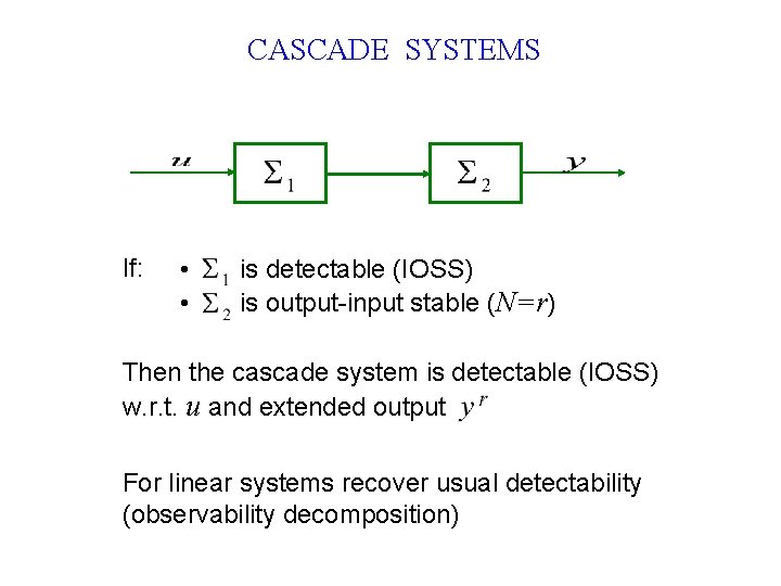 CASCADE SYSTEMS If: • • is detectable (IOSS) is output-input stable (N=r) Then the