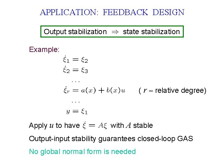 APPLICATION: FEEDBACK DESIGN Output stabilization state stabilization Example: ( r – relative degree) Apply