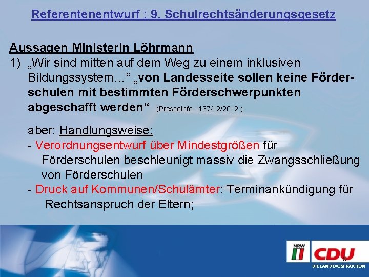 Referentenentwurf : 9. Schulrechtsänderungsgesetz Aussagen Ministerin Löhrmann 1) „Wir sind mitten auf dem Weg