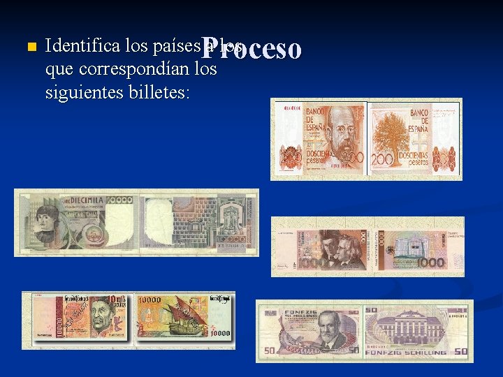 n Identifica los países a los Proceso que correspondían los siguientes billetes: 