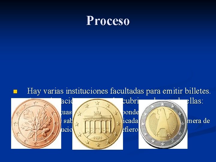 Proceso n Hay varias instituciones facultadas para emitir billetes. A continuación vamos a descubrir
