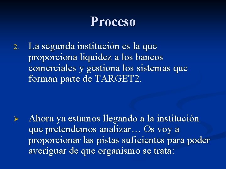 Proceso 2. La segunda institución es la que proporciona liquidez a los bancos comerciales