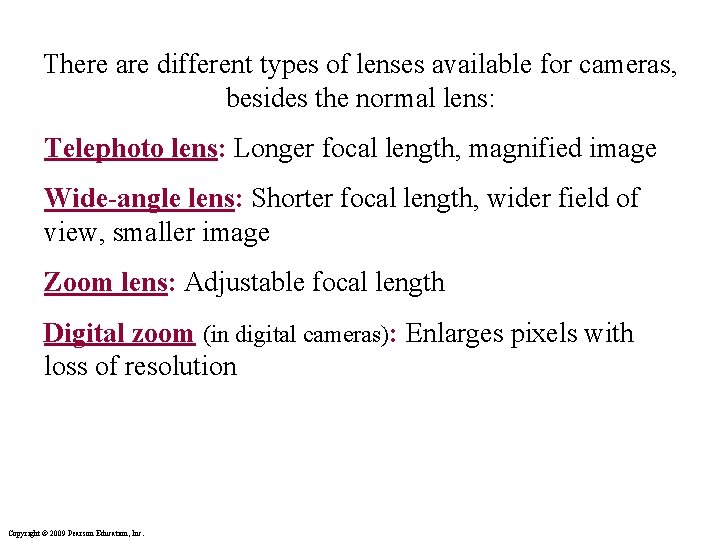 There are different types of lenses available for cameras, besides the normal lens: Telephoto