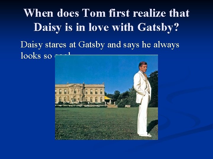 When does Tom first realize that Daisy is in love with Gatsby? Daisy stares