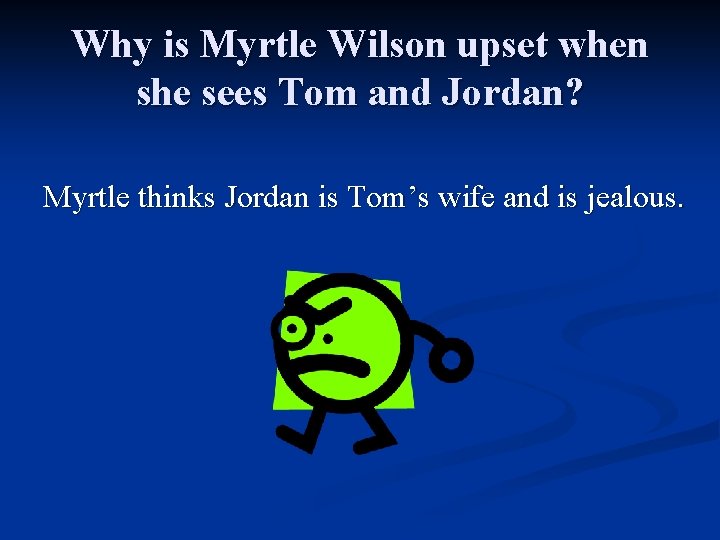 Why is Myrtle Wilson upset when she sees Tom and Jordan? Myrtle thinks Jordan