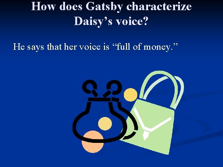 How does Gatsby characterize Daisy’s voice? He says that her voice is “full of