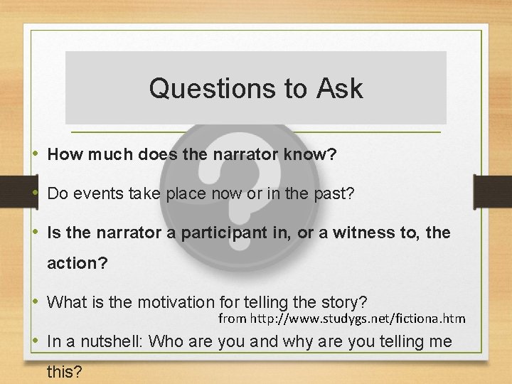 Questions to Ask • How much does the narrator know? • Do events take