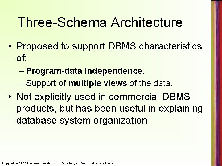 Three-Schema Architecture • Proposed to support DBMS characteristics of: – Program-data independence. – Support