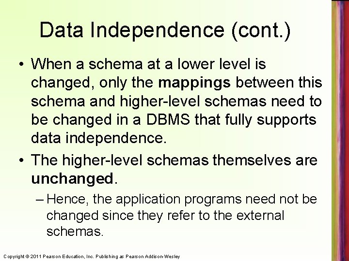 Data Independence (cont. ) • When a schema at a lower level is changed,