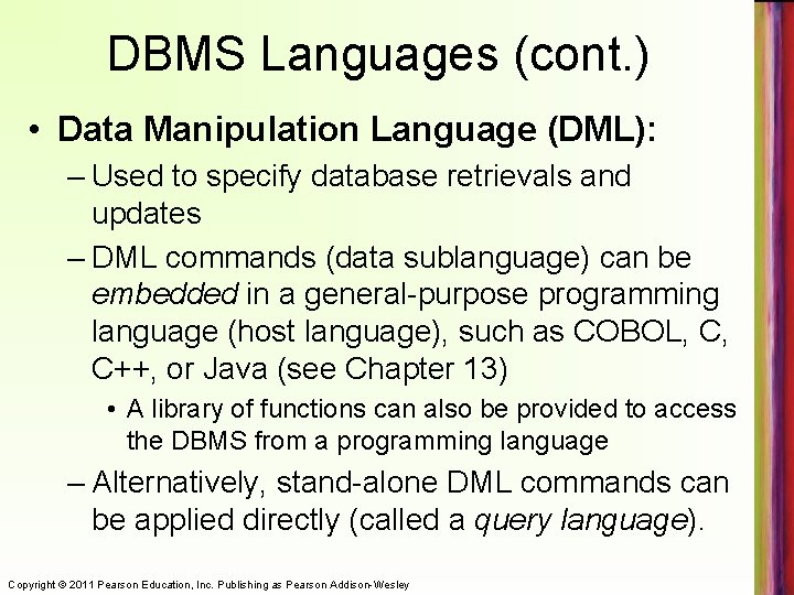 DBMS Languages (cont. ) • Data Manipulation Language (DML): – Used to specify database