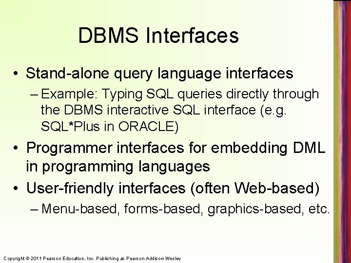 DBMS Interfaces • Stand-alone query language interfaces – Example: Typing SQL queries directly through