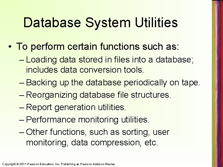Database System Utilities • To perform certain functions such as: – Loading data stored