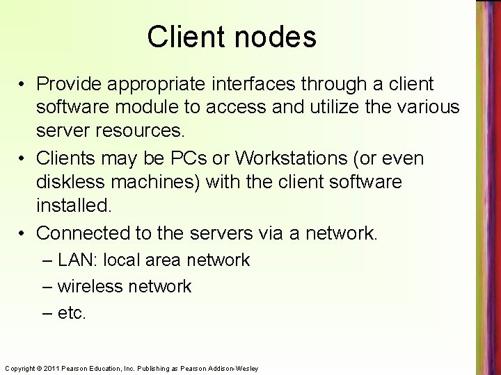 Client nodes • Provide appropriate interfaces through a client software module to access and