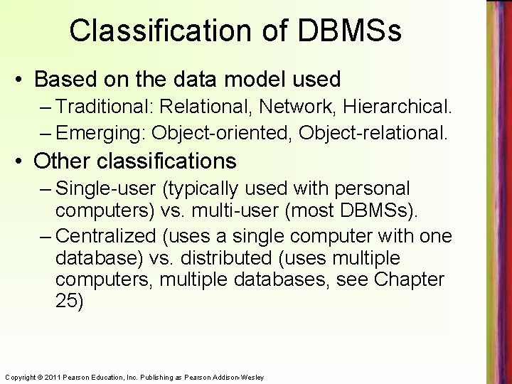 Classification of DBMSs • Based on the data model used – Traditional: Relational, Network,