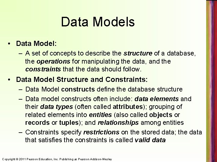 Data Models • Data Model: – A set of concepts to describe the structure
