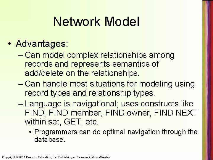 Network Model • Advantages: – Can model complex relationships among records and represents semantics