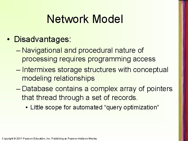 Network Model • Disadvantages: – Navigational and procedural nature of processing requires programming access