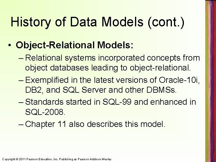 History of Data Models (cont. ) • Object-Relational Models: – Relational systems incorporated concepts
