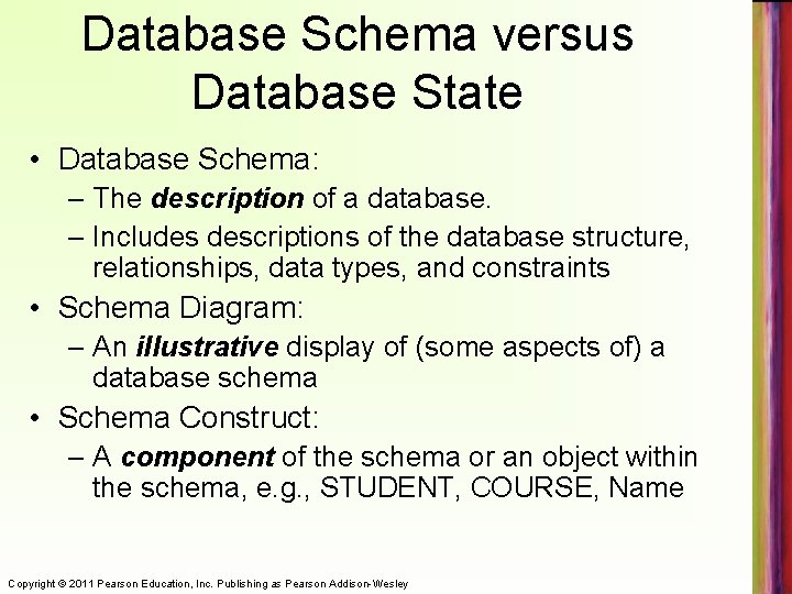 Database Schema versus Database State • Database Schema: – The description of a database.