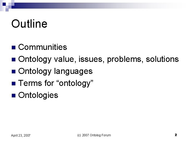 Outline Communities n Ontology value, issues, problems, solutions n Ontology languages n Terms for