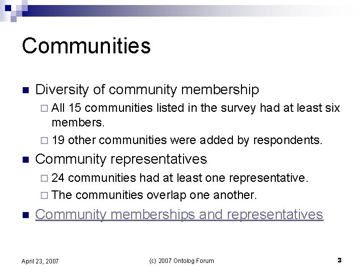 Communities n Diversity of community membership ¨ All 15 communities listed in the survey