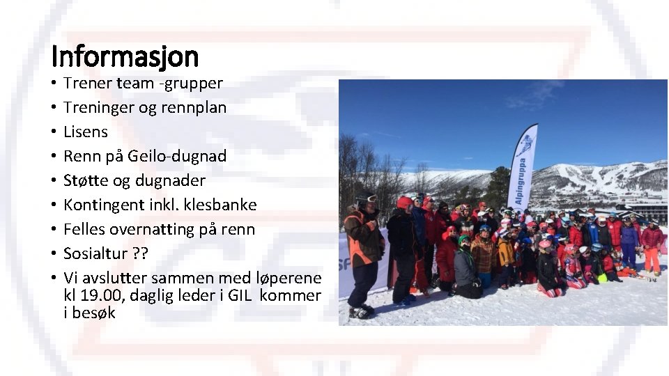 Informasjon • • • Trener team -grupper Treninger og rennplan Lisens Renn på Geilo-dugnad