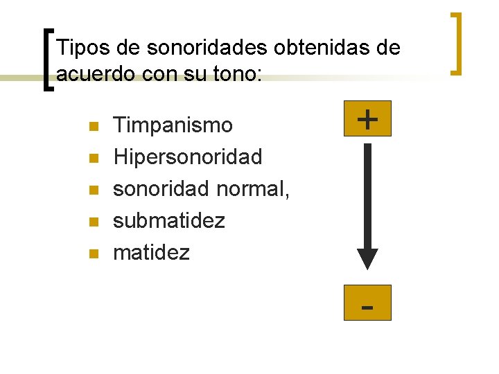 Tipos de sonoridades obtenidas de acuerdo con su tono: n n n Timpanismo Hipersonoridad