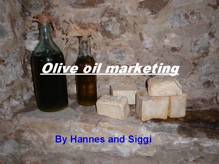 Olive oil marketing By Hannes and Siggi 