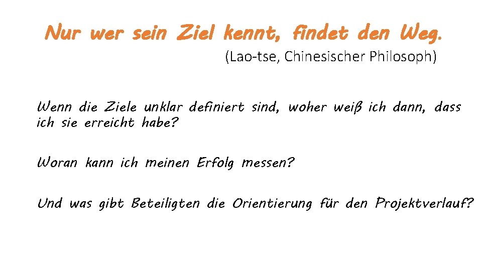 Nur wer sein Ziel kennt, findet den Weg. (Lao-tse, Chinesischer Philosoph) Wenn die Ziele