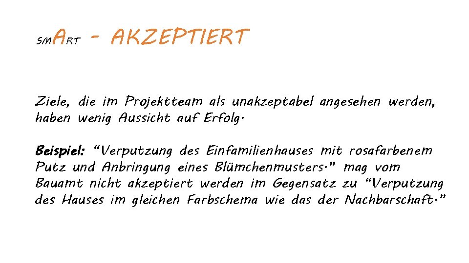 SM ART - AKZEPTIERT Ziele, die im Projektteam als unakzeptabel angesehen werden, haben wenig