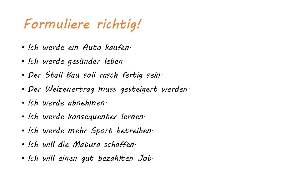 Formuliere richtig! • Ich werde ein Auto kaufen. • Ich werde gesünder leben. •