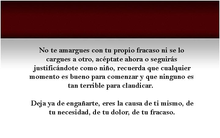 No te amargues con tu propio fracaso ni se lo cargues a otro, acéptate