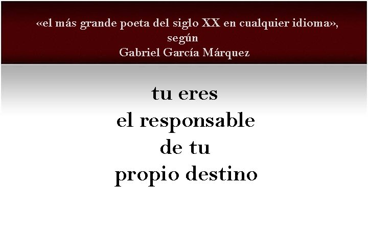  «el más grande poeta del siglo XX en cualquier idioma» , según Gabriel