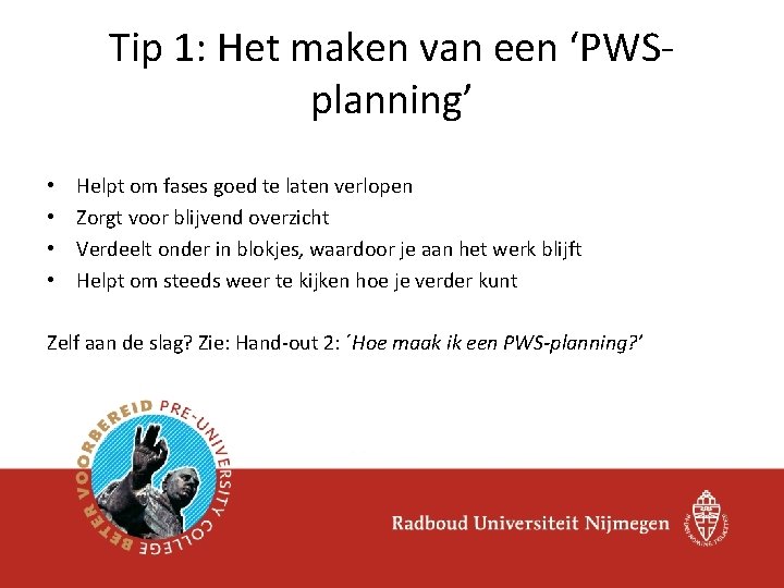 Tip 1: Het maken van een ‘PWSplanning’ • • Helpt om fases goed te