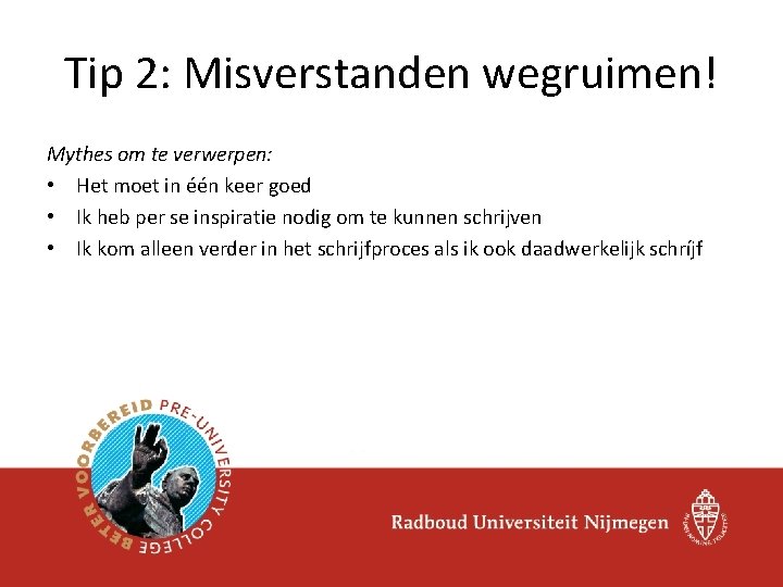 Tip 2: Misverstanden wegruimen! Mythes om te verwerpen: • Het moet in één keer