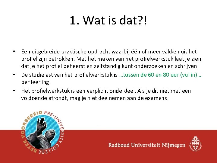 1. Wat is dat? ! • Een uitgebreide praktische opdracht waarbij één of meer