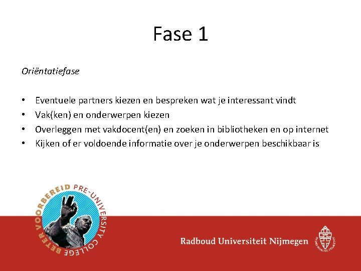 Fase 1 Oriëntatiefase • • Eventuele partners kiezen en bespreken wat je interessant vindt