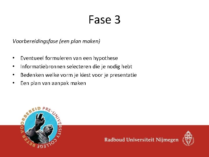 Fase 3 Voorbereidingsfase (een plan maken) • • Eventueel formuleren van een hypothese Informatiebronnen