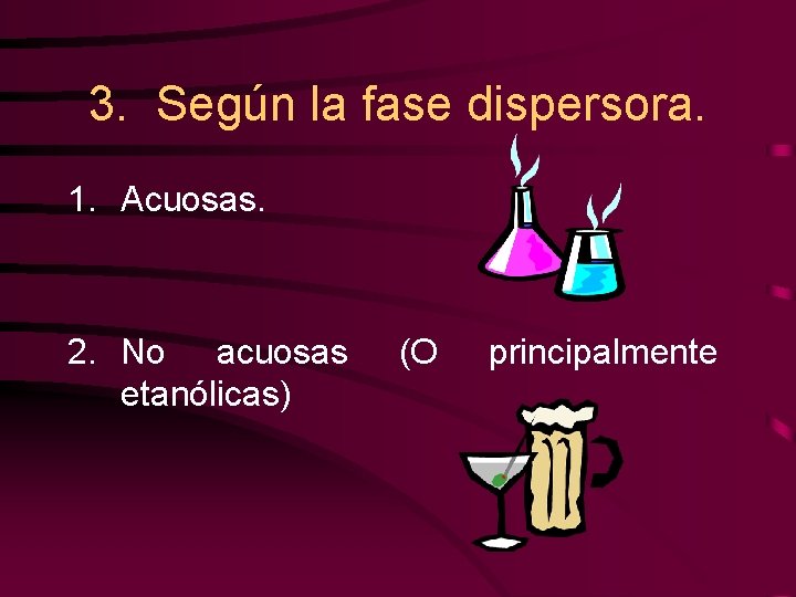 3. Según la fase dispersora. 1. Acuosas. 2. No acuosas etanólicas) (O principalmente 