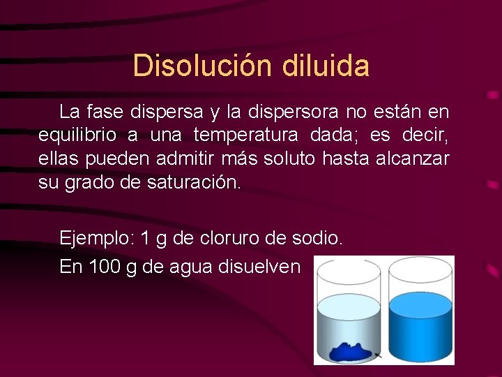 Disolución diluida La fase dispersa y la dispersora no están en equilibrio a una