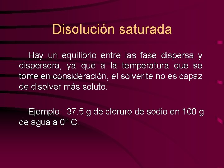Disolución saturada Hay un equilibrio entre las fase dispersa y dispersora, ya que a