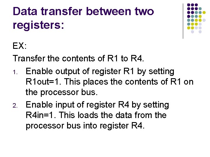 Data transfer between two registers: EX: Transfer the contents of R 1 to R