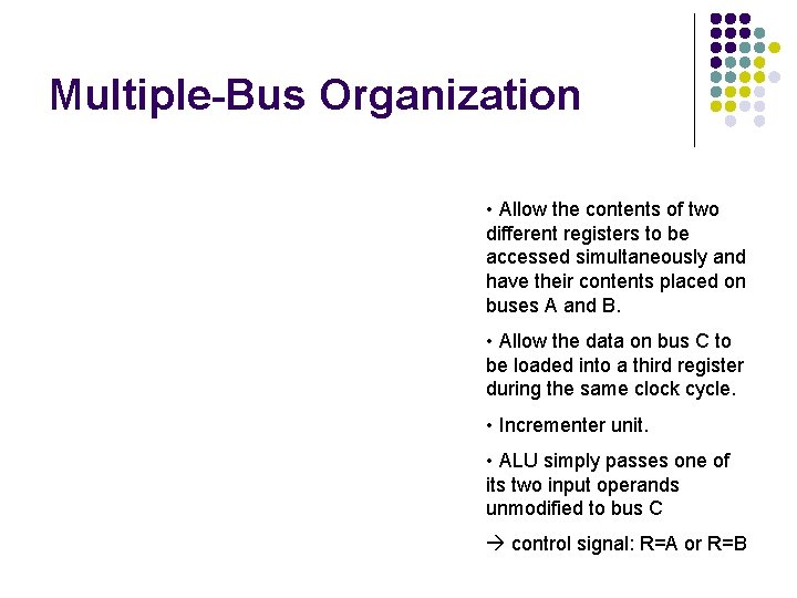 Multiple-Bus Organization • Allow the contents of two different registers to be accessed simultaneously