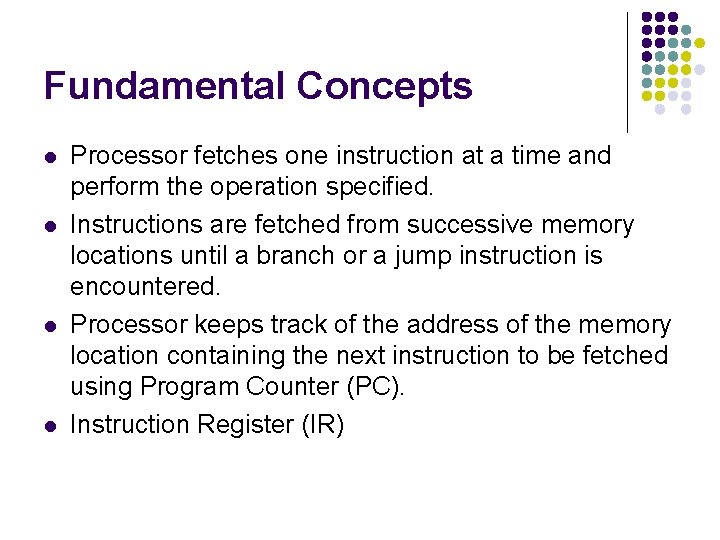 Fundamental Concepts l l Processor fetches one instruction at a time and perform the