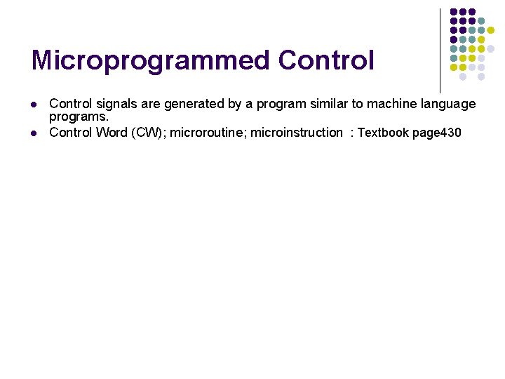 Microprogrammed Control l l Control signals are generated by a program similar to machine